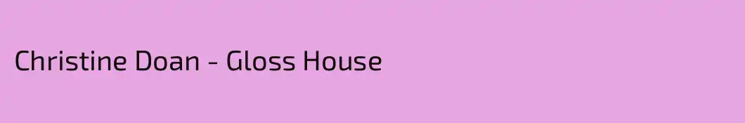 Christine Doan - Gloss House